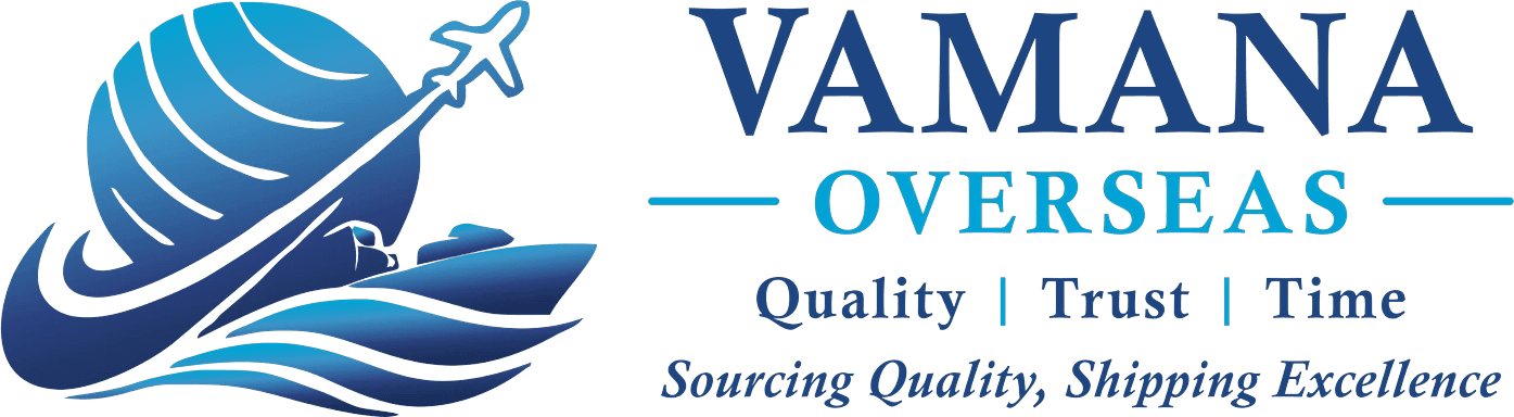Vamana Overseas – Quality, Trust, Time. Sourcing Quality, Shipping Excellence